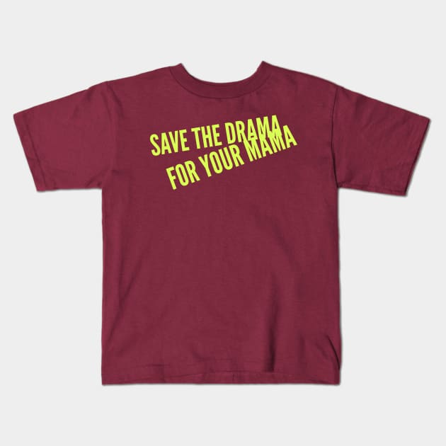 Save the Drama for your Mama (yellow Stacked text) Kids T-Shirt by PersianFMts